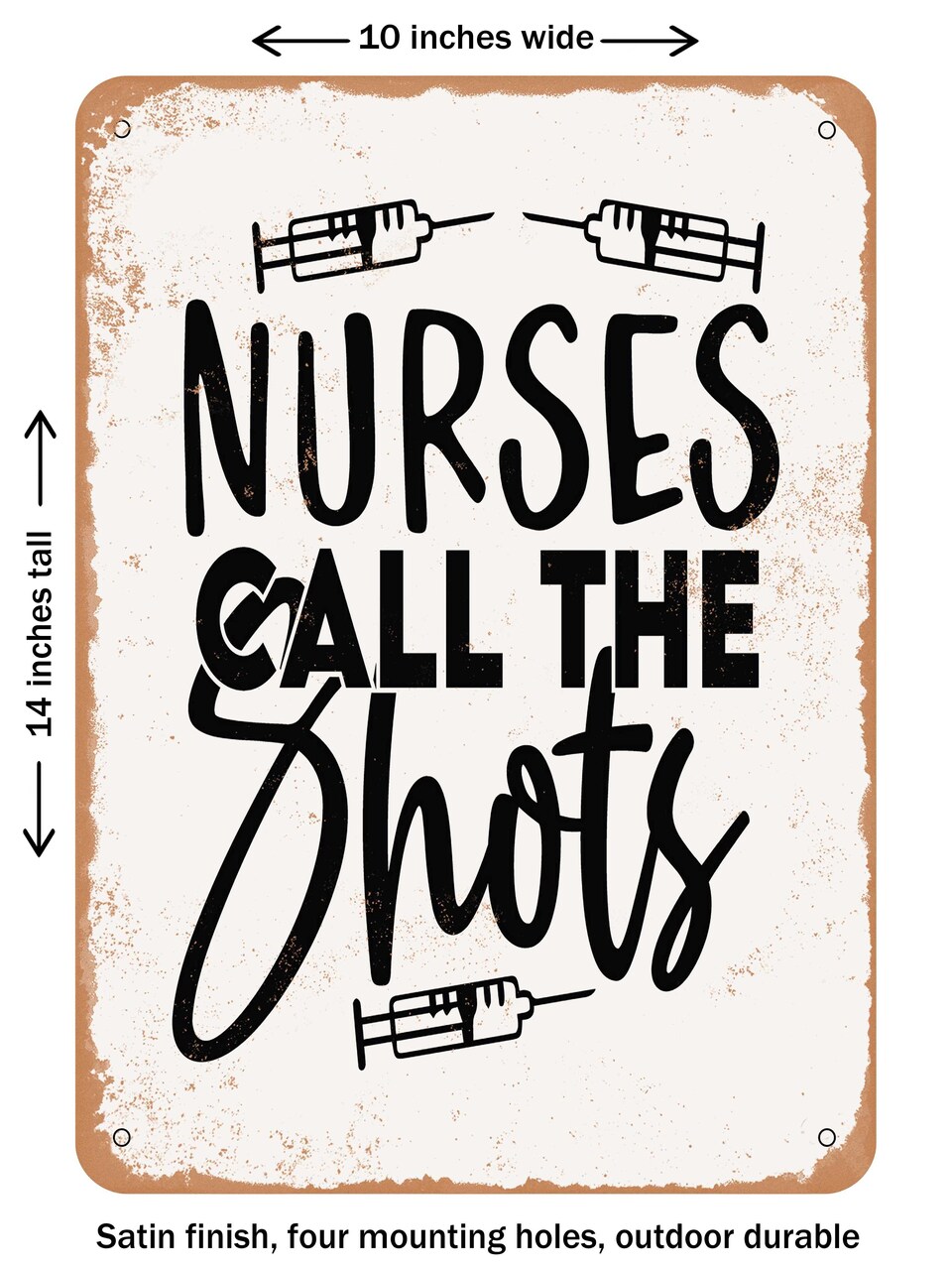 DECORATIVE METAL SIGN - Nurses Call the Shots - 3 - Vintage Rusty Look